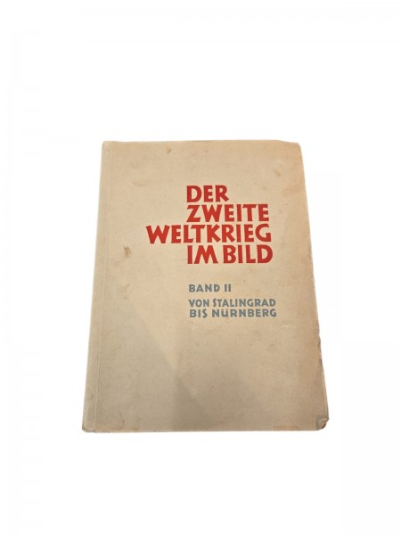 Der Zweiten Weltkrieg im Bild Band II von Stalingrad bis Nürnberg