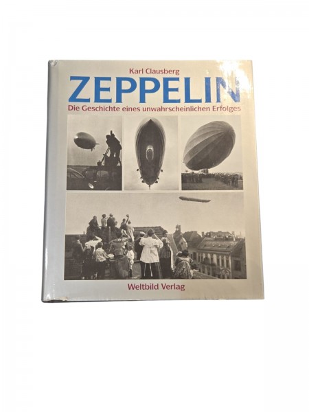 Zeppelin. Die Geschichte eines unwahrscheinlichen Erfolges - Karl Clausberg